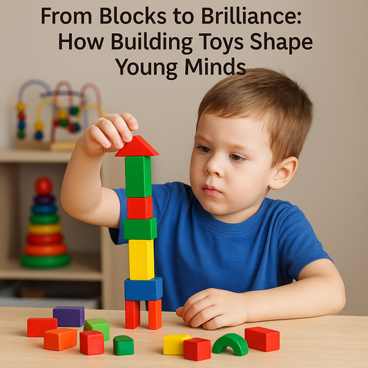 From Blocks to Brilliance: How Building Toys Shape Young Minds